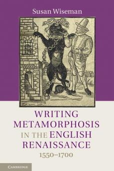 Writing Metamorphosis in the English Renaissance