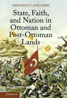 State Faith and Nation in Ottoman and Post-Ottoman             Lands