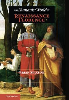 The Humanist World of Renaissance Florence