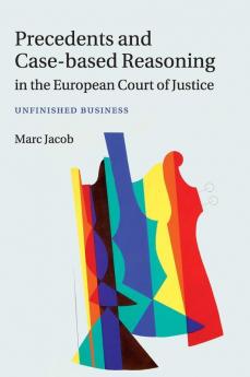 Precedents and Case-Based Reasoning in the European Court of Justice