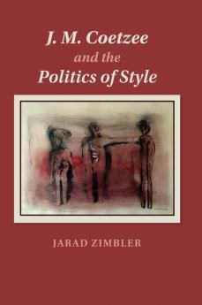 J. M. Coetzee and the Politics of Style