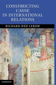 Constructing Cause in International Relations