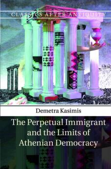 The Perpetual Immigrant and the Limits of Athenian Democracy