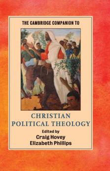The Cambridge Companion to Christian Political Theology
