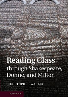 Reading Class through Shakespeare Donne and Milton