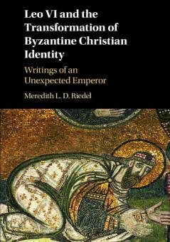 Leo VI and the Transformation of Byzantine Christian             Identity