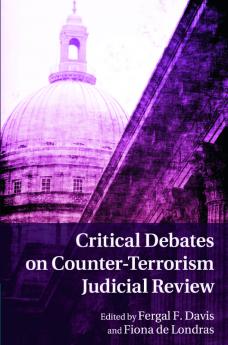 Critical Debates on Counter-Terrorism Judicial Review