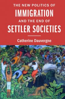The New Politics of Immigration and the End of Settler Societies