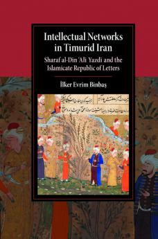 Intellectual Networks in Timurid Iran