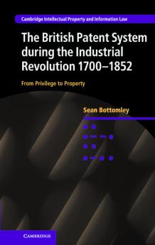 The British Patent System during the Industrial Revolution             1700-1852