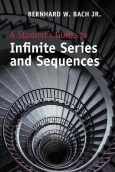 A Student's Guide to Infinite Series and             Sequences