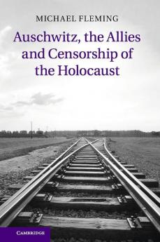 Auschwitz the Allies and Censorship of the             Holocaust