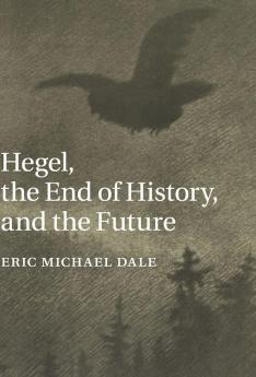 Hegel the End of History and the Future