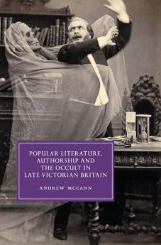 Popular Literature Authorship and the Occult in Late Victorian Britain