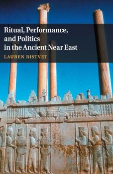 Ritual Performance and Politics in the Ancient Near East