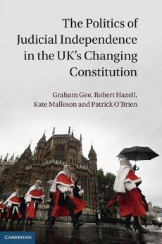The Politics of Judicial Independence in the UK's Changing             Constitution