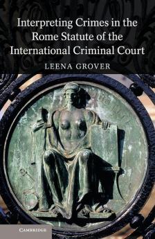 Interpreting Crimes in the Rome Statute of the International Criminal             Court