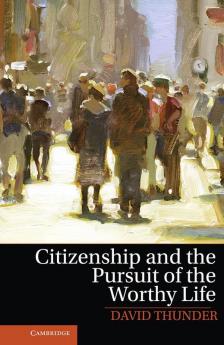 Citizenship and the Pursuit of the Worthy Life