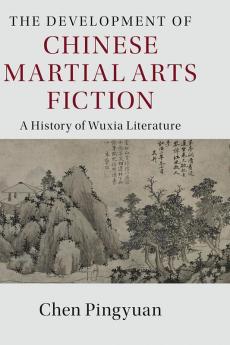 The Development of Chinese Martial Arts Fiction