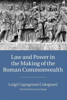 Law and Power in the Making of the Roman Commonwealth