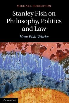 Stanley Fish on Philosophy Politics and Law