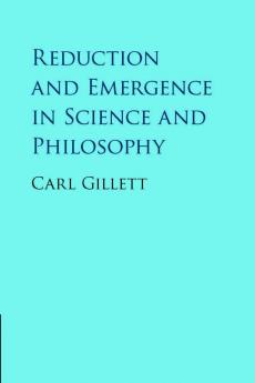 Reduction and Emergence in Science and Philosophy