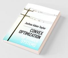 Convex Optimization of Power Systems