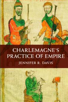Charlemagne's Practice of Empire