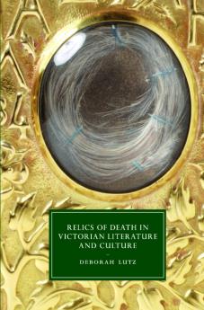 Relics of Death in Victorian Literature and Culture