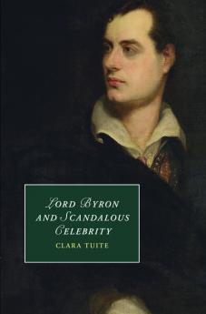 Lord Byron and Scandalous Celebrity