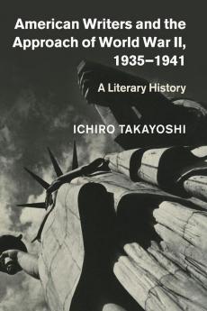American Writers and the Approach of World War II 1935-1941