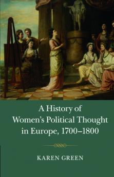 A History of Women's Political Thought in Europe 1700-1800