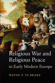 Religious War and Religious Peace in Early Modern Europe