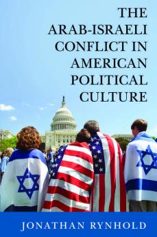 The Arab-Israeli Conflict in American Political Culture