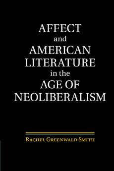 Affect and American Literature in the Age of Neoliberalism