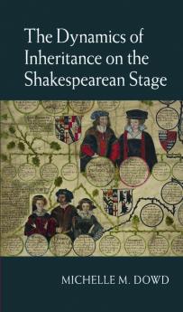 The Dynamics of Inheritance on the Shakespearean Stage