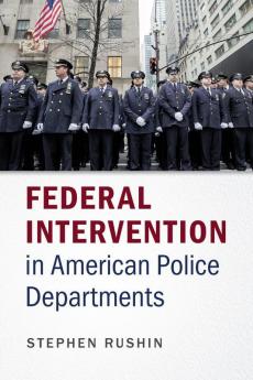 Federal Intervention in American Police Departments