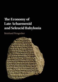 The Economy of Late Achaemenid and Seleucid Babylonia