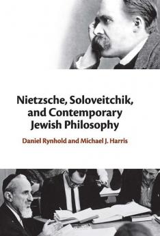 Nietzsche Soloveitchik and Contemporary Jewish Philosophy