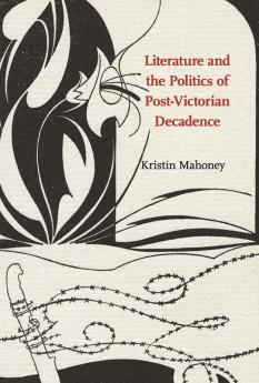 Literature and the Politics of Post-Victorian Decadence