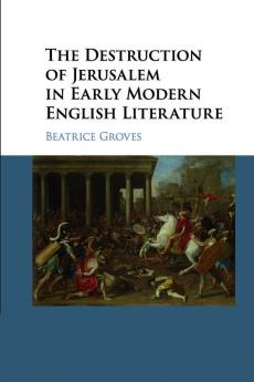 The Destruction of Jerusalem in Early Modern English Literature