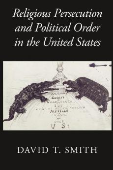 Religious Persecution and Political Order in the United States