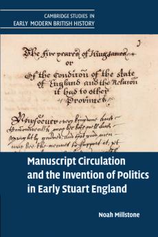 Manuscript Circulation and the Invention of Politics in Early Stuart England