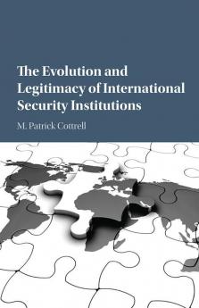 The Evolution and Legitimacy of International Security Institutions