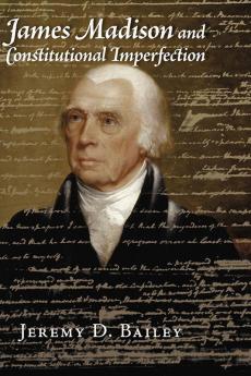 James Madison and Constitutional Imperfection