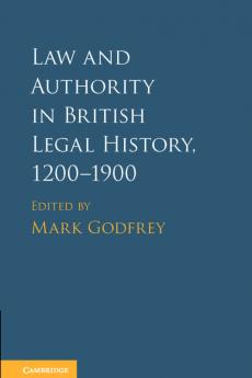 Law and Authority in British Legal History 1200-1900