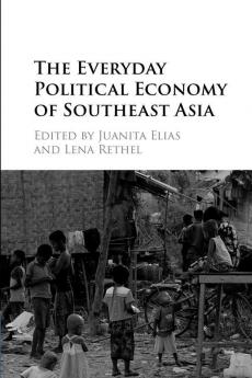 The Everyday Political Economy of Southeast Asia
