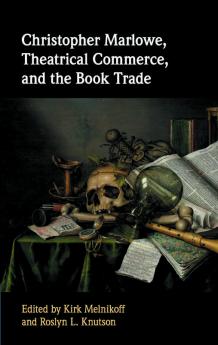 Christopher Marlowe Theatrical Commerce and the Book Trade