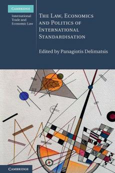 The Law Economics and Politics of International Standardisation