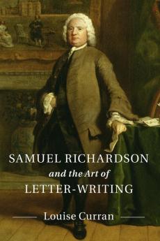 Samuel Richardson and the Art of Letter-Writing